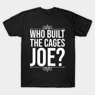 Who Built The Cages Joe T-Shirt